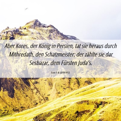 Picture 06 - Esra 1:8 LUTH1912 - Aber Kores, der König in Persien, tat sie heraus - Bible Verse Picture