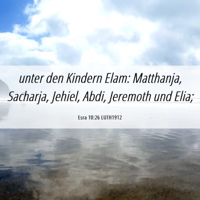 Picture 06 - Esra 10:26 LUTH1912 - unter den Kindern Elam: Matthanja, Sacharja, - Bible Verse Picture