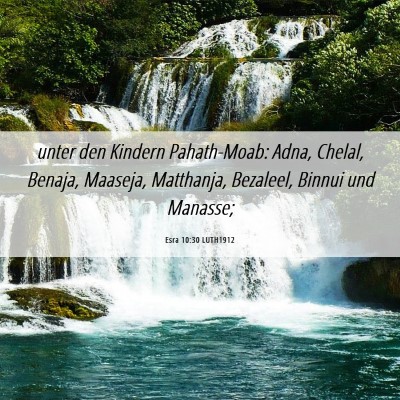 Picture 06 - Esra 10:30 LUTH1912 - unter den Kindern Pahath-Moab: Adna, Chelal, - Bible Verse Picture