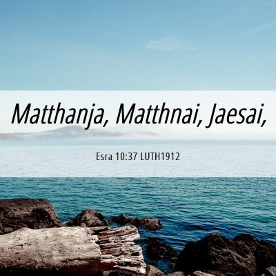 Picture 06 - Esra 10:37 LUTH1912 - Matthanja, Matthnai, - Bible Verse Picture