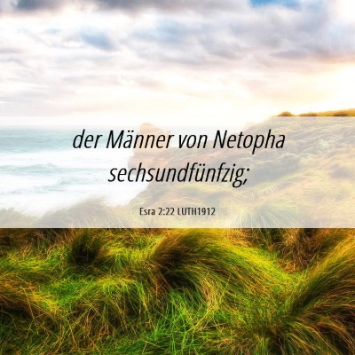 Picture 06 - Esra 2:22 LUTH1912 - der Männer von Netopha - Bible Verse Picture