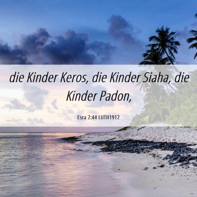 Picture 06 - Esra 2:44 LUTH1912 - die Kinder Keros, die Kinder Siaha, die Kinder - Bible Verse Picture