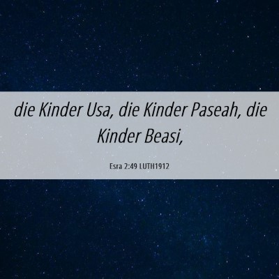 Picture 06 - Esra 2:49 LUTH1912 - die Kinder Usa, die Kinder Paseah, die Kinder - Bible Verse Picture