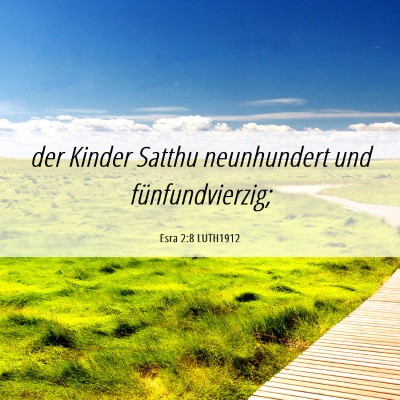 Picture 06 - Esra 2:8 LUTH1912 - der Kinder Satthu neunhundert und - Bible Verse Picture