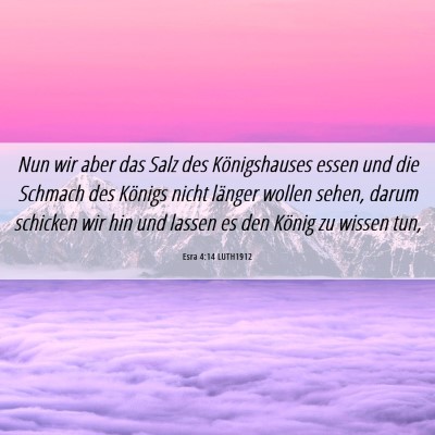 Picture 06 - Esra 4:14 LUTH1912 - Nun wir aber das Salz des Königshauses essen und - Bible Verse Picture