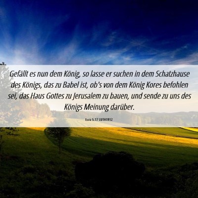 Picture 06 - Esra 5:17 LUTH1912 - Gefällt es nun dem König, so lasse er suchen in - Bible Verse Picture