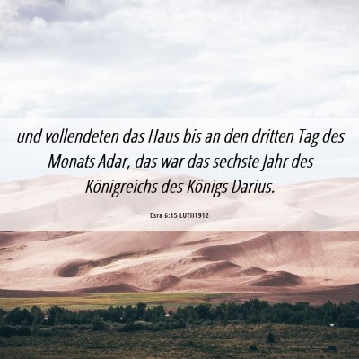 Picture 06 - Esra 6:15 LUTH1912 - und vollendeten das Haus bis an den dritten Tag - Bible Verse Picture