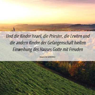 Picture 06 - Esra 6:16 LUTH1912 - Und die Kinder Israel, die Priester, die Leviten - Bible Verse Picture