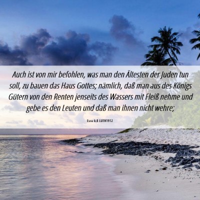 Picture 06 - Esra 6:8 LUTH1912 - Auch ist von mir befohlen, was man den Ältesten - Bible Verse Picture