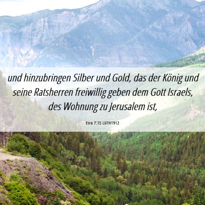 Picture 06 - Esra 7:15 LUTH1912 - und hinzubringen Silber und Gold, das der König - Bible Verse Picture