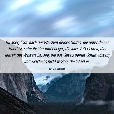 Picture 06 - Esra 7:25 LUTH1912 - Du aber, Esra, nach der Weisheit deines Gottes, - Bible Verse Picture