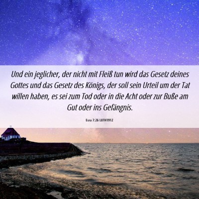 Picture 06 - Esra 7:26 LUTH1912 - Und ein jeglicher, der nicht mit Fleiß tun wird - Bible Verse Picture