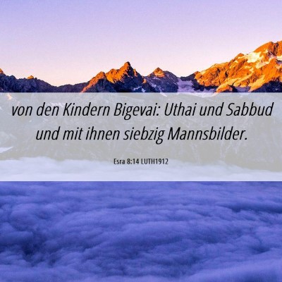 Picture 06 - Esra 8:14 LUTH1912 - von den Kindern Bigevai: Uthai und Sabbud und mit - Bible Verse Picture
