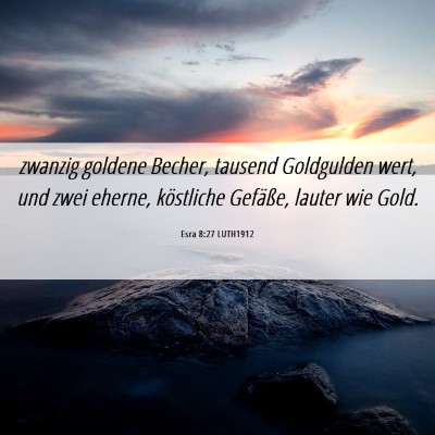 Picture 06 - Esra 8:27 LUTH1912 - zwanzig goldene Becher, tausend Goldgulden wert, - Bible Verse Picture