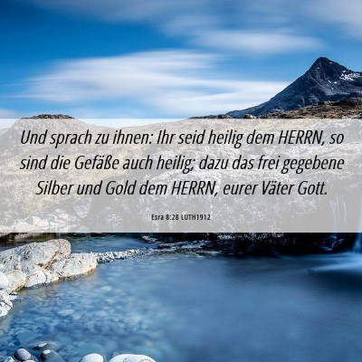 Picture 06 - Esra 8:28 LUTH1912 - Und sprach zu ihnen: Ihr seid heilig dem HERRN, - Bible Verse Picture