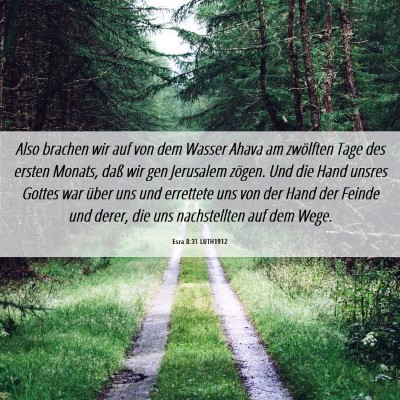 Picture 06 - Esra 8:31 LUTH1912 - Also brachen wir auf von dem Wasser Ahava am - Bible Verse Picture