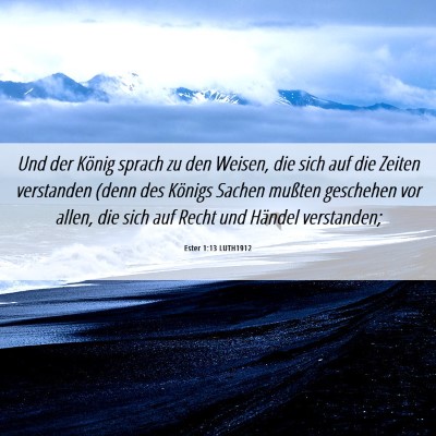 Picture 06 - Ester 1:13 LUTH1912 - Und der König sprach zu den Weisen, die sich auf - Bible Verse Picture