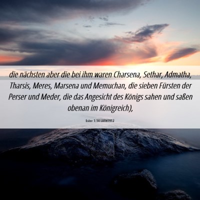 Picture 06 - Ester 1:14 LUTH1912 - die nächsten aber die bei ihm waren Charsena, - Bible Verse Picture