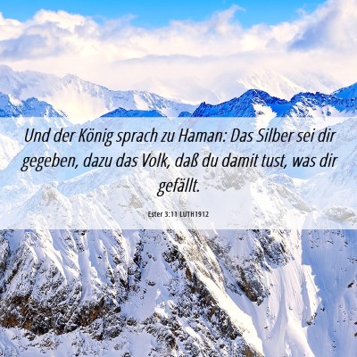 Picture 06 - Ester 3:11 LUTH1912 - Und der König sprach zu Haman: Das Silber sei - Bible Verse Picture