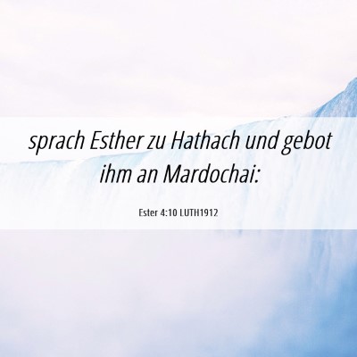 Picture 06 - Ester 4:10 LUTH1912 - sprach Esther zu Hathach und gebot ihm an - Bible Verse Picture