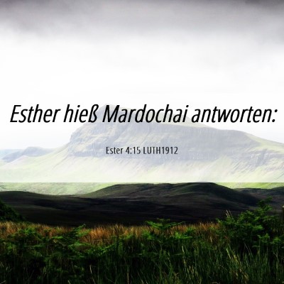 Picture 06 - Ester 4:15 LUTH1912 - Esther hieß Mardochai - Bible Verse Picture