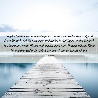 Picture 06 - Ester 4:16 LUTH1912 - So gehe hin und versammle alle Juden, die zu - Bible Verse Picture