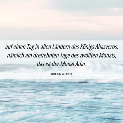 Picture 06 - Ester 8:12 LUTH1912 - auf einen Tag in allen Ländern des Königs - Bible Verse Picture
