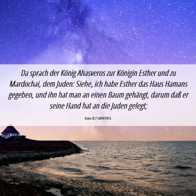 Picture 06 - Ester 8:7 LUTH1912 - Da sprach der König Ahasveros zur Königin - Bible Verse Picture