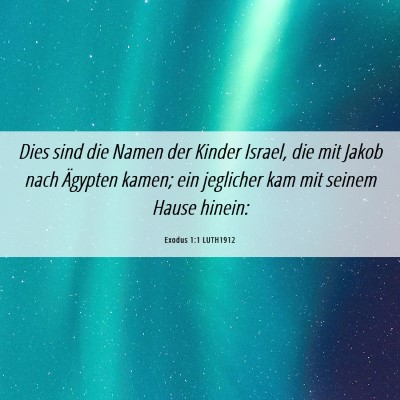 Picture 06 - Exodus 1:1 LUTH1912 - Dies sind die Namen der Kinder Israel, die mit - Bible Verse Picture