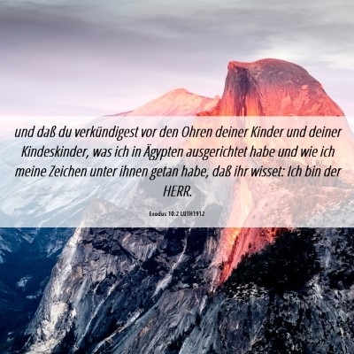 Picture 06 - Exodus 10:2 LUTH1912 - und daß du verkündigest vor den Ohren deiner - Bible Verse Picture