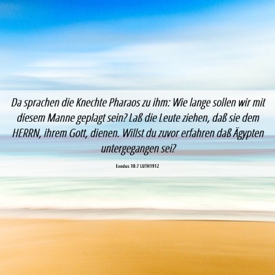 Picture 06 - Exodus 10:7 LUTH1912 - Da sprachen die Knechte Pharaos zu ihm: Wie lange - Bible Verse Picture