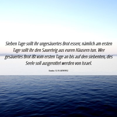 Picture 06 - Exodus 12:15 LUTH1912 - Sieben Tage sollt ihr ungesäuertes Brot essen; - Bible Verse Picture