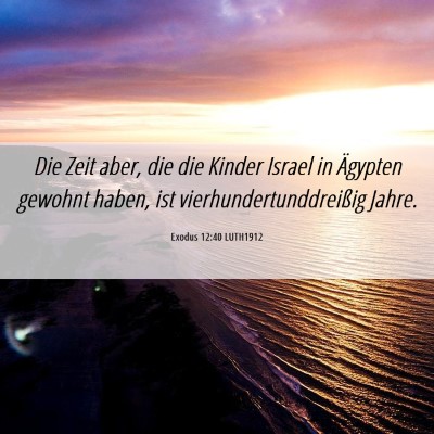 Picture 06 - Exodus 12:40 LUTH1912 - Die Zeit aber, die die Kinder Israel in Ägypten - Bible Verse Picture