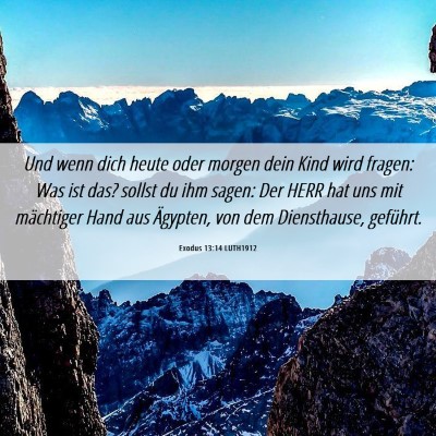 Picture 06 - Exodus 13:14 LUTH1912 - Und wenn dich heute oder morgen dein Kind wird - Bible Verse Picture