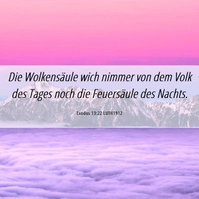 Picture 06 - Exodus 13:22 LUTH1912 - Die Wolkensäule wich nimmer von dem Volk des - Bible Verse Picture
