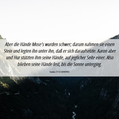 Picture 06 - Exodus 17:12 LUTH1912 - Aber die Hände Mose's wurden schwer; darum - Bible Verse Picture