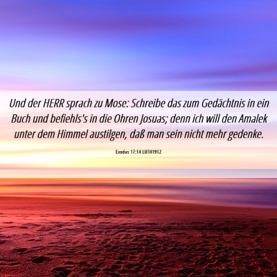 Picture 06 - Exodus 17:14 LUTH1912 - Und der HERR sprach zu Mose: Schreibe das zum - Bible Verse Picture