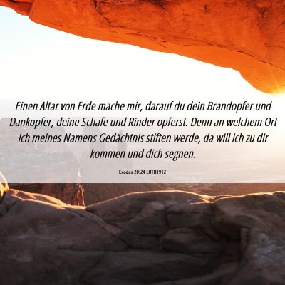 Picture 06 - Exodus 20:24 LUTH1912 - Einen Altar von Erde mache mir, darauf du dein - Bible Verse Picture
