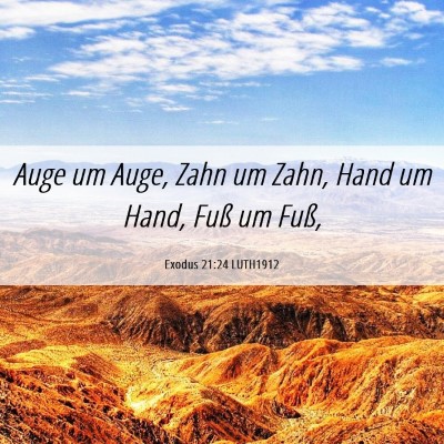 Picture 06 - Exodus 21:24 LUTH1912 - Auge um Auge, Zahn um Zahn, Hand um Hand, Fuß um - Bible Verse Picture
