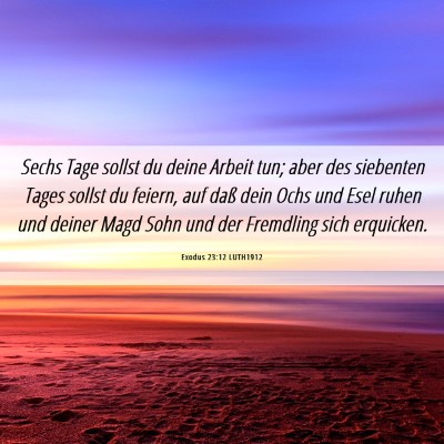 Picture 06 - Exodus 23:12 LUTH1912 - Sechs Tage sollst du deine Arbeit tun; aber des - Bible Verse Picture