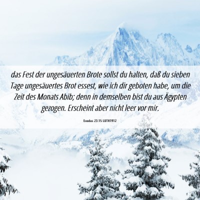 Picture 06 - Exodus 23:15 LUTH1912 - das Fest der ungesäuerten Brote sollst du - Bible Verse Picture