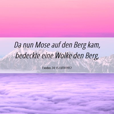 Picture 06 - Exodus 24:15 LUTH1912 - Da nun Mose auf den Berg kam, bedeckte eine Wolke - Bible Verse Picture