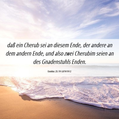 Picture 06 - Exodus 25:19 LUTH1912 - daß ein Cherub sei an diesem Ende, der andere an - Bible Verse Picture