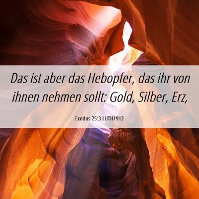 Picture 06 - Exodus 25:3 LUTH1912 - Das ist aber das Hebopfer, das ihr von ihnen - Bible Verse Picture