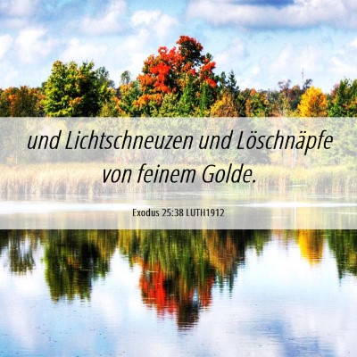 Picture 06 - Exodus 25:38 LUTH1912 - und Lichtschneuzen und Löschnäpfe von feinem - Bible Verse Picture