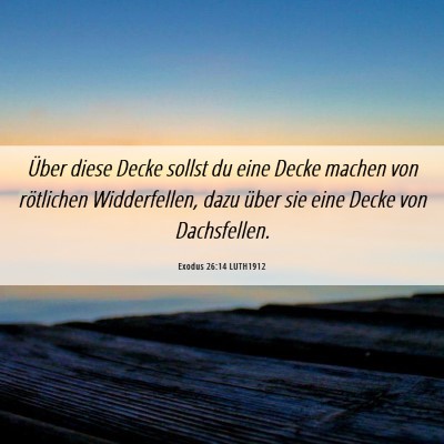 Picture 06 - Exodus 26:14 LUTH1912 - Über diese Decke sollst du eine Decke machen von - Bible Verse Picture
