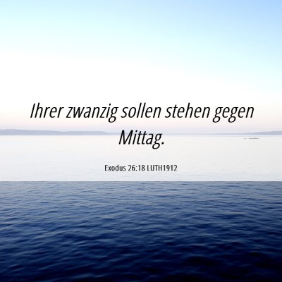 Picture 06 - Exodus 26:18 LUTH1912 - Ihrer zwanzig sollen stehen gegen - Bible Verse Picture
