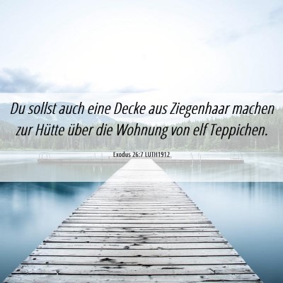 Picture 06 - Exodus 26:7 LUTH1912 - Du sollst auch eine Decke aus Ziegenhaar machen - Bible Verse Picture