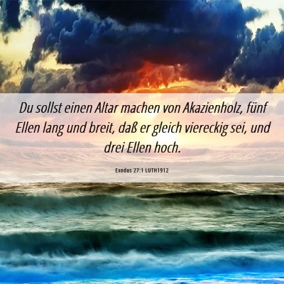 Picture 06 - Exodus 27:1 LUTH1912 - Du sollst einen Altar machen von Akazienholz, - Bible Verse Picture