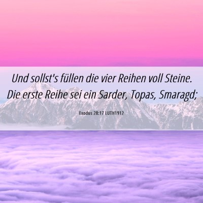 Picture 06 - Exodus 28:17 LUTH1912 - Und sollst's füllen die vier Reihen voll Steine. - Bible Verse Picture